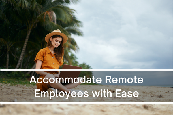 Accommodate Remote Employees with Ease